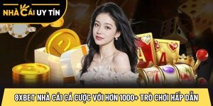 8XBET nhà cái cá cược trực tuyến với hơn 1000+ trò chơi hấp dẫn