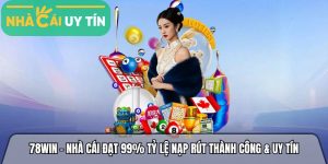78win – Nhà cái trực tuyến đạt 99% tỷ lệ nạp rút thành công